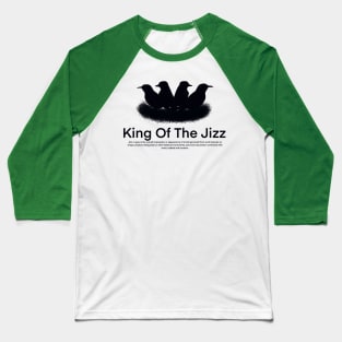 King Of The Jizz Baseball T-Shirt